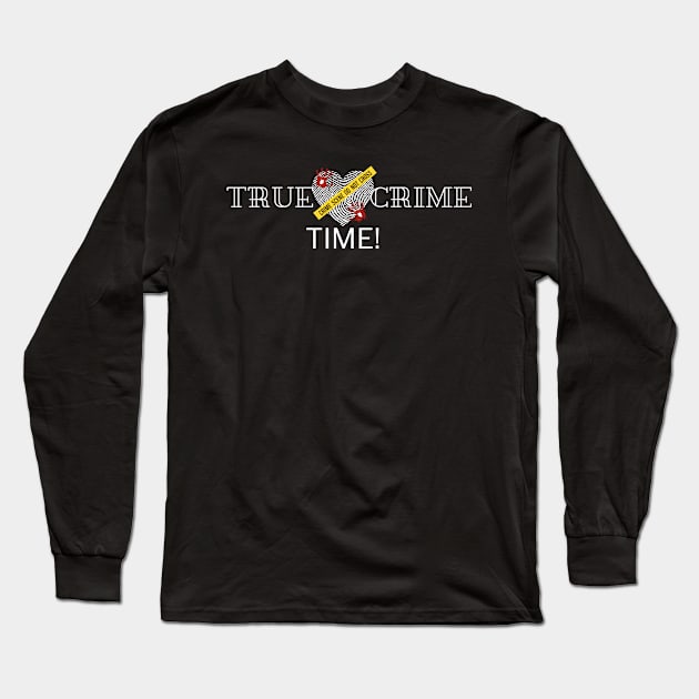 True Crime Time! Long Sleeve T-Shirt by StickerMyLife